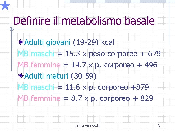 Definire il metabolismo basale Adulti giovani (19 -29) kcal MB maschi = 15. 3