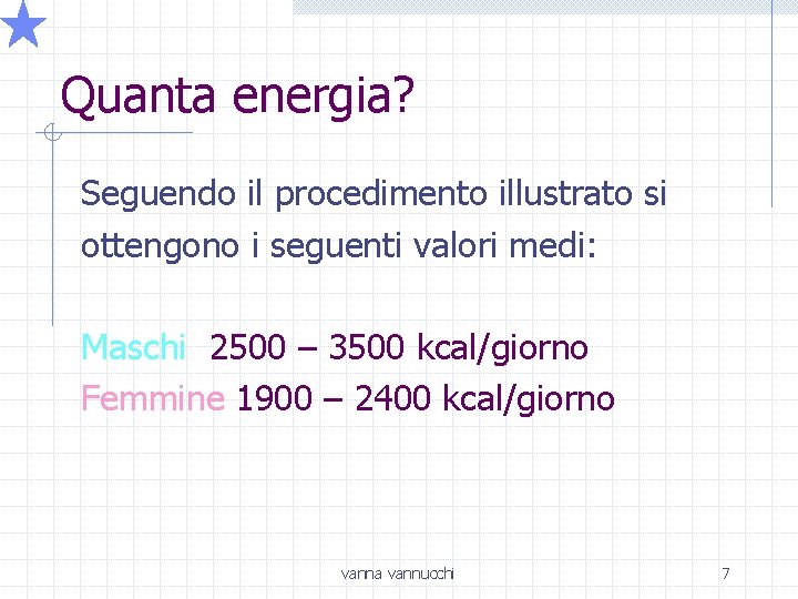 Quanta energia? Seguendo il procedimento illustrato si ottengono i seguenti valori medi: Maschi 2500