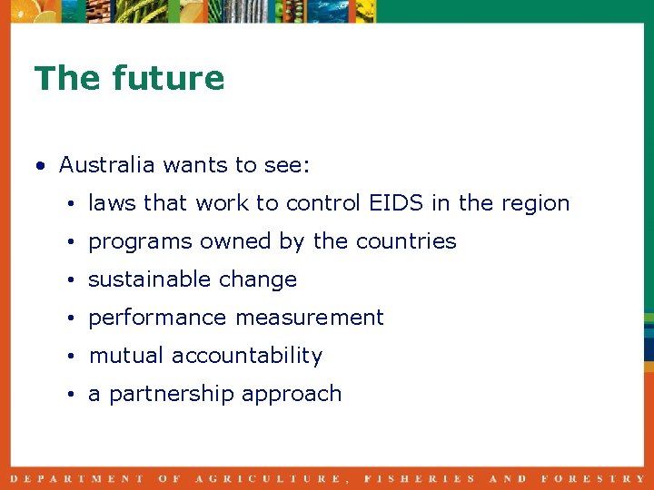 The future • Australia wants to see: • laws that work to control EIDS