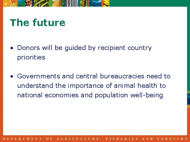 The future • Donors will be guided by recipient country priorities • Governments and