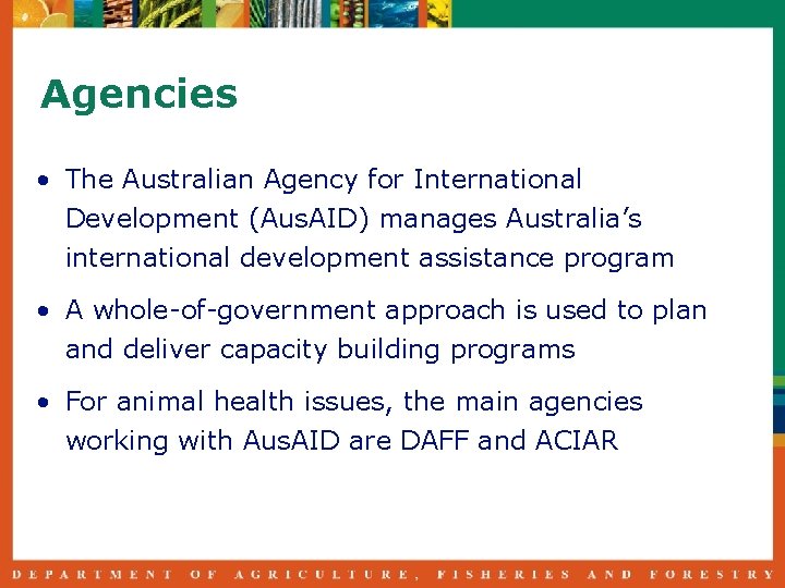 Agencies • The Australian Agency for International Development (Aus. AID) manages Australia’s international development