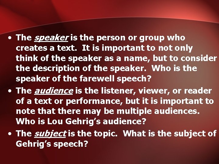  • The speaker is the person or group who creates a text. It
