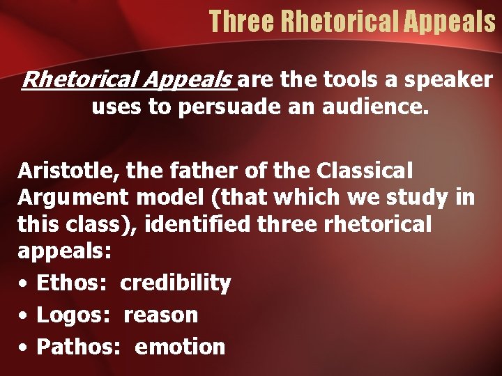 Three Rhetorical Appeals are the tools a speaker uses to persuade an audience. Aristotle,
