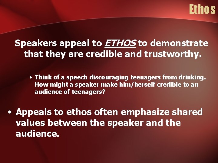 Ethos Speakers appeal to ETHOS to demonstrate that they are credible and trustworthy. •