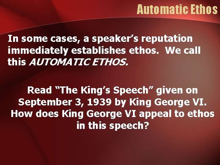 Automatic Ethos In some cases, a speaker’s reputation immediately establishes ethos. We call this