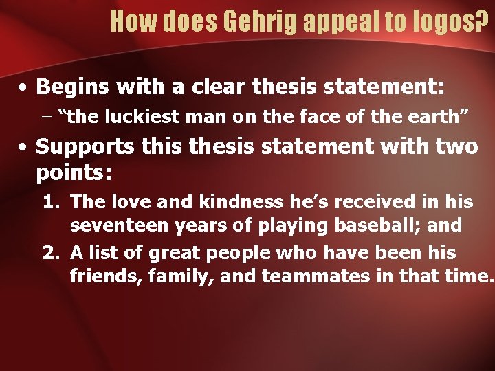 How does Gehrig appeal to logos? • Begins with a clear thesis statement: –