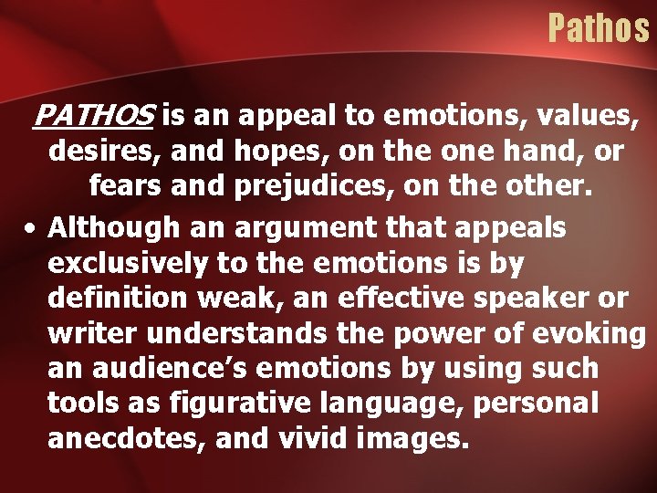 Pathos PATHOS is an appeal to emotions, values, desires, and hopes, on the one