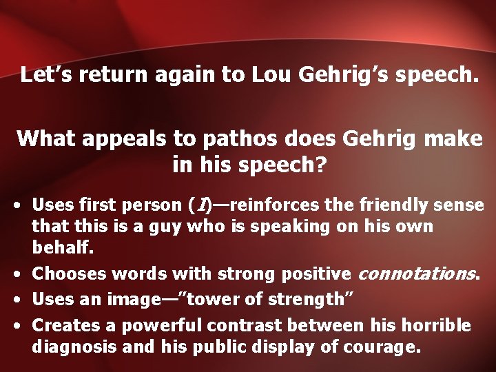 Let’s return again to Lou Gehrig’s speech. What appeals to pathos does Gehrig make