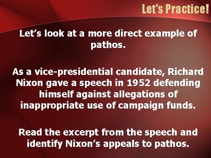 Let’s Practice! Let’s look at a more direct example of pathos. As a vice-presidential