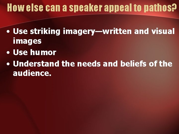 How else can a speaker appeal to pathos? • Use striking imagery—written and visual