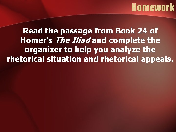 Homework Read the passage from Book 24 of Homer’s The Iliad and complete the
