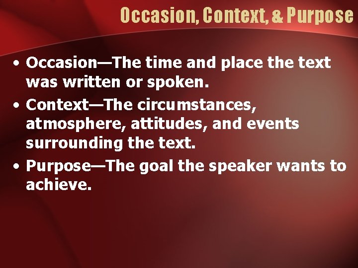 Occasion, Context, & Purpose • Occasion—The time and place the text was written or