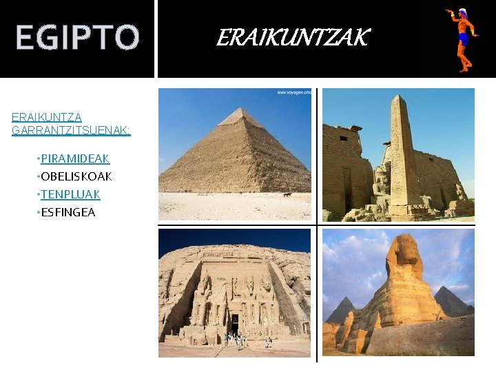 EGIPTO ERAIKUNTZA GARRANTZITSUENAK: • PIRAMIDEAK • OBELISKOAK • TENPLUAK • ESFINGEA ERAIKUNTZAK 
