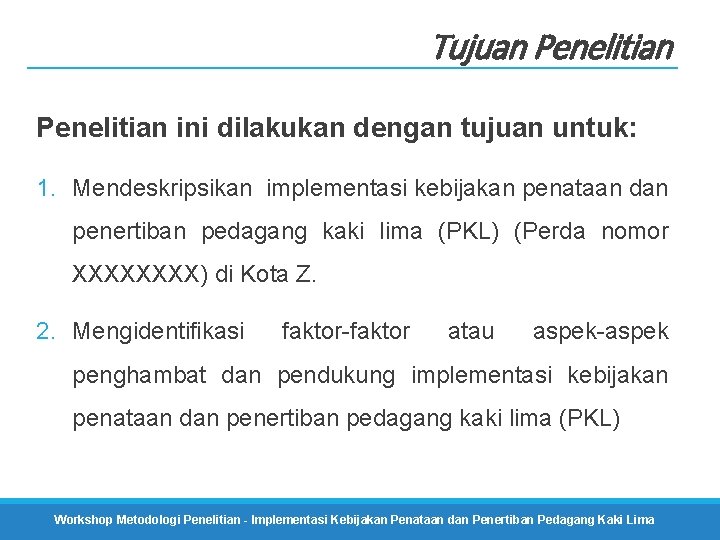 Tujuan Penelitian ini dilakukan dengan tujuan untuk: 1. Mendeskripsikan implementasi kebijakan penataan dan penertiban