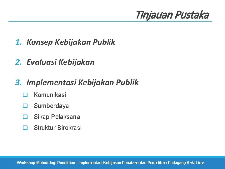 Tinjauan Pustaka 1. Konsep Kebijakan Publik 2. Evaluasi Kebijakan 3. Implementasi Kebijakan Publik q