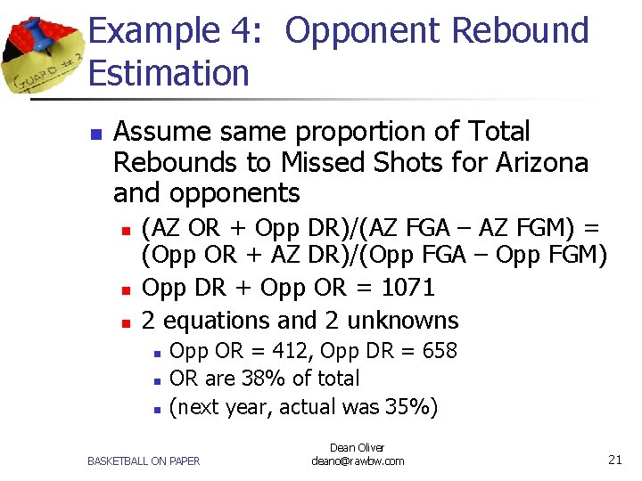 Example 4: Opponent Rebound Estimation n Assume same proportion of Total Rebounds to Missed