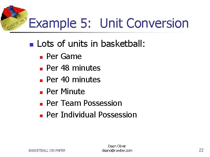 Example 5: Unit Conversion n Lots of units in basketball: n n n Per