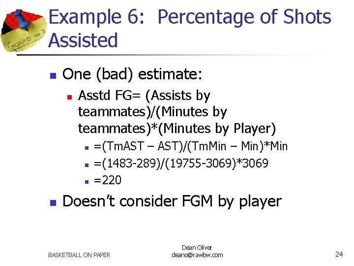 Example 6: Percentage of Shots Assisted n One (bad) estimate: n Asstd FG= (Assists