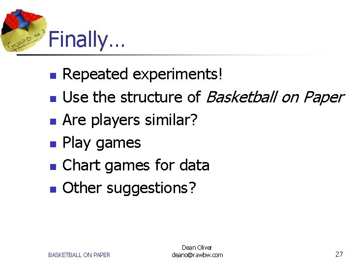 Finally… n n n Repeated experiments! Use the structure of Basketball on Paper Are