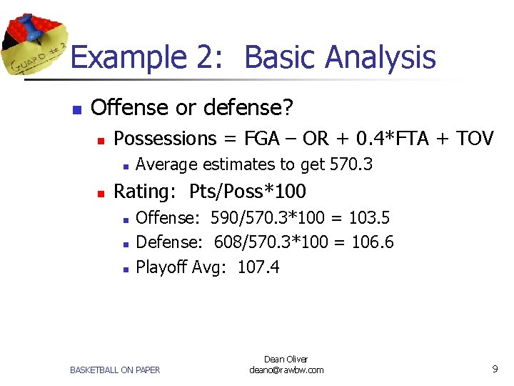 Example 2: Basic Analysis n Offense or defense? n Possessions = FGA – OR
