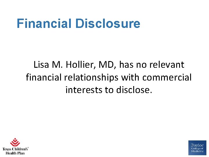 Financial Disclosure Lisa M. Hollier, MD, has no relevant financial relationships with commercial interests