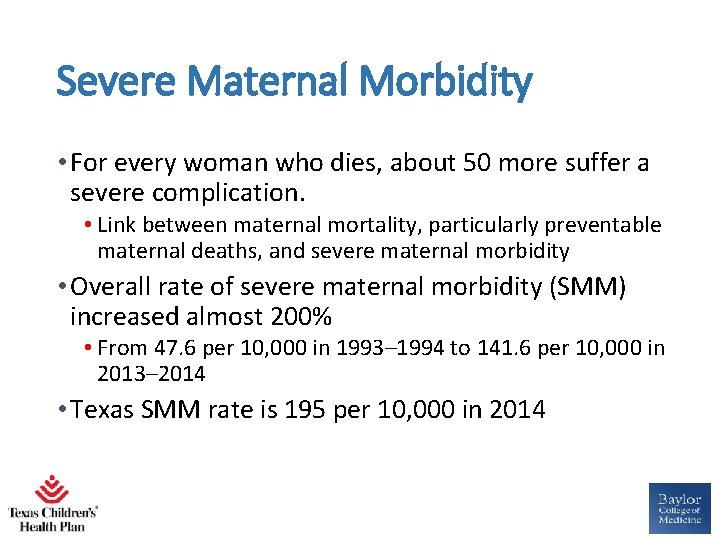 Severe Maternal Morbidity • For every woman who dies, about 50 more suffer a