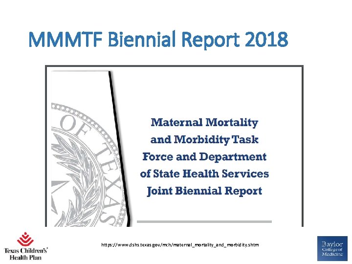 MMMTF Biennial Report 2018 https: //www. dshs. texas. gov/mch/maternal_mortality_and_morbidity. shtm 