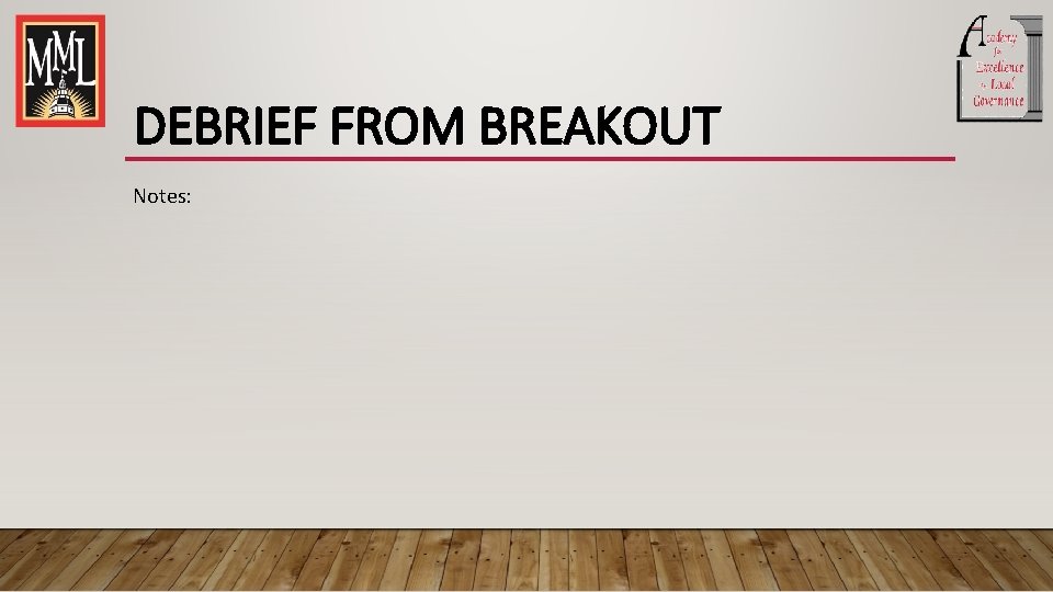 DEBRIEF FROM BREAKOUT Notes: 
