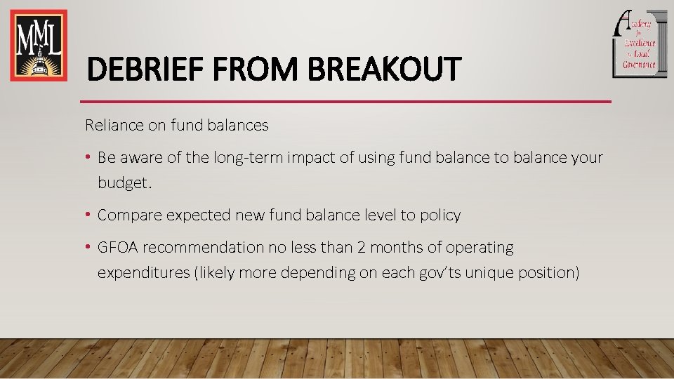 DEBRIEF FROM BREAKOUT Reliance on fund balances • Be aware of the long-term impact