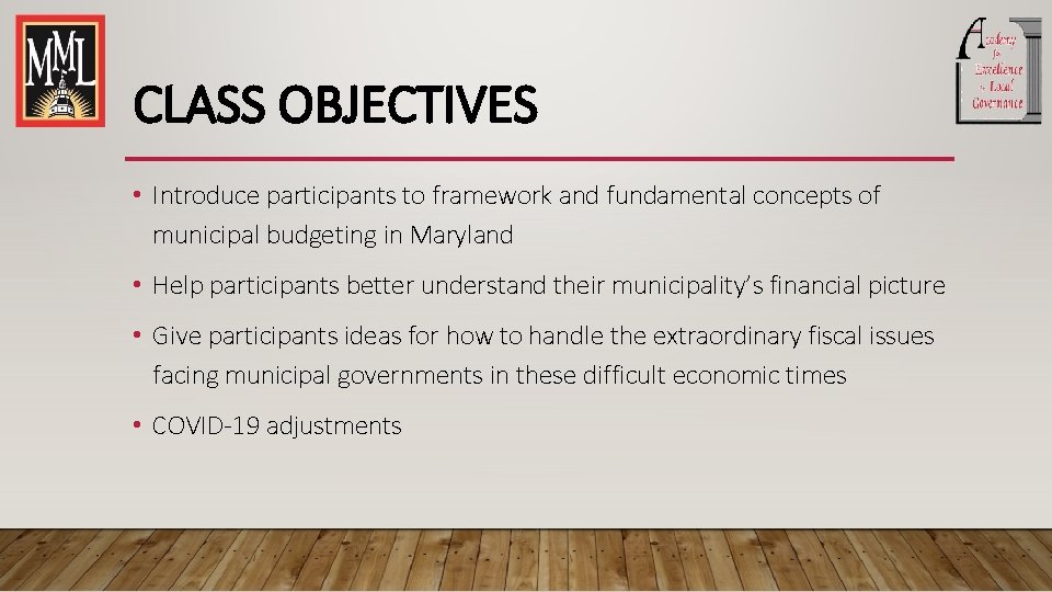 CLASS OBJECTIVES • Introduce participants to framework and fundamental concepts of municipal budgeting in