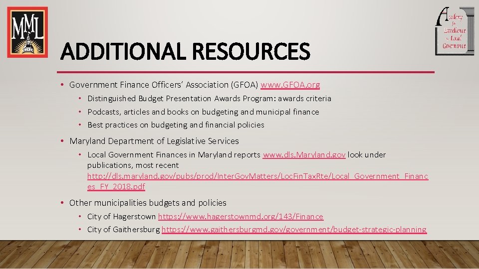 ADDITIONAL RESOURCES • Government Finance Officers’ Association (GFOA) www. GFOA. org • Distinguished Budget