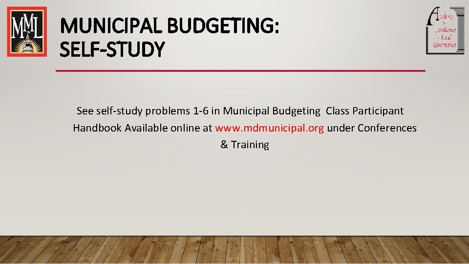 MUNICIPAL BUDGETING: SELF-STUDY See self-study problems 1 -6 in Municipal Budgeting Class Participant Handbook