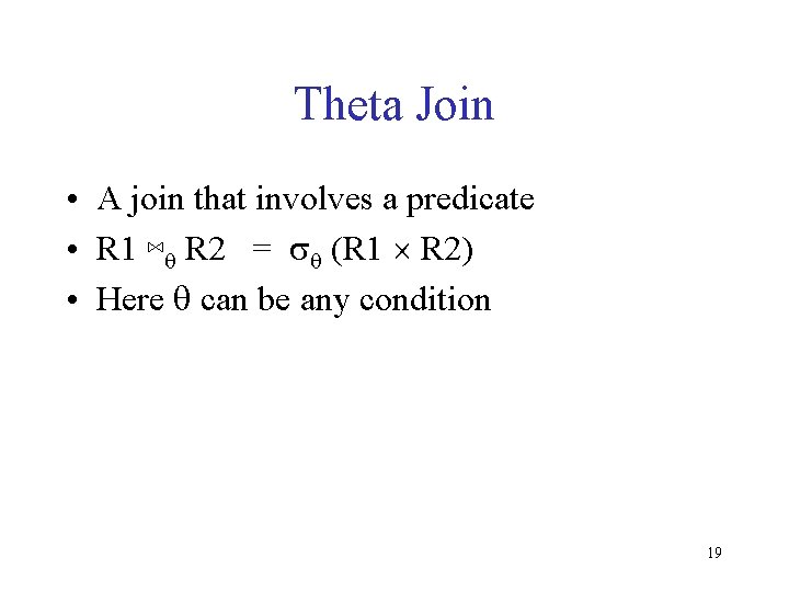 Theta Join • A join that involves a predicate • R 1 ⋈q R Theta Join • A join that involves a predicate • R 1 ⋈q R