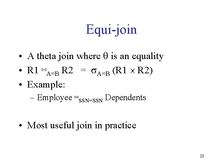 Equi-join • A theta join where q is an equality • R 1 ⋈A=B Equi-join • A theta join where q is an equality • R 1 ⋈A=B