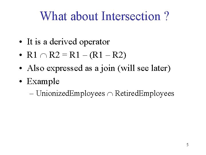 What about Intersection ? • • It is a derived operator R 1 R What about Intersection ? • • It is a derived operator R 1 R