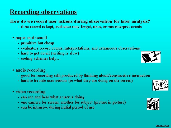 Recording observations How do we record user actions during observation for later analysis? -