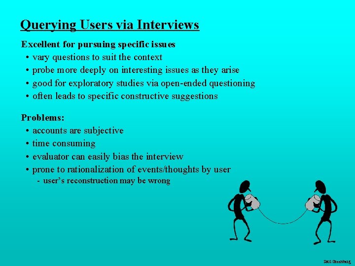 Querying Users via Interviews Excellent for pursuing specific issues • vary questions to suit