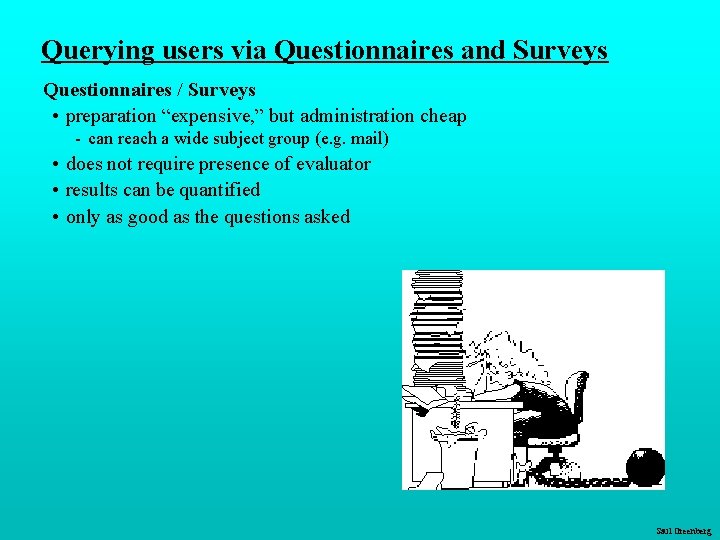 Querying users via Questionnaires and Surveys Questionnaires / Surveys • preparation “expensive, ” but