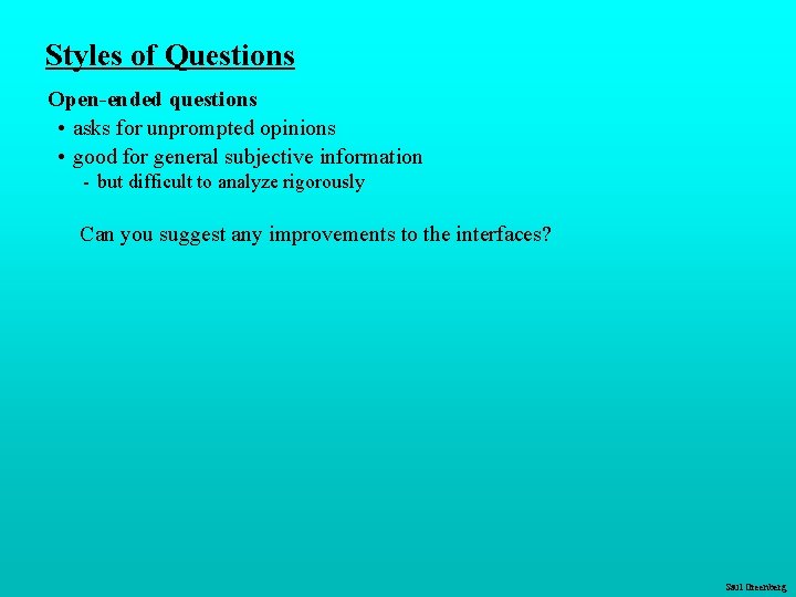 Styles of Questions Open-ended questions • asks for unprompted opinions • good for general