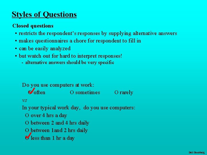 Styles of Questions Closed questions • restricts the respondent’s responses by supplying alternative answers