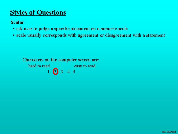 Styles of Questions Scalar • ask user to judge a specific statement on a