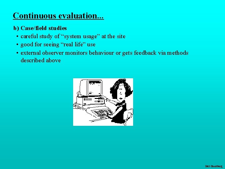 Continuous evaluation. . . b) Case/field studies • careful study of “system usage” at