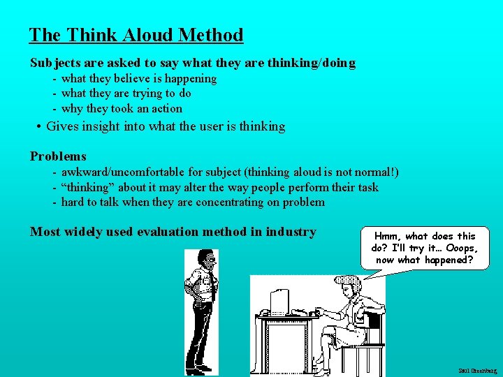 The Think Aloud Method Subjects are asked to say what they are thinking/doing -
