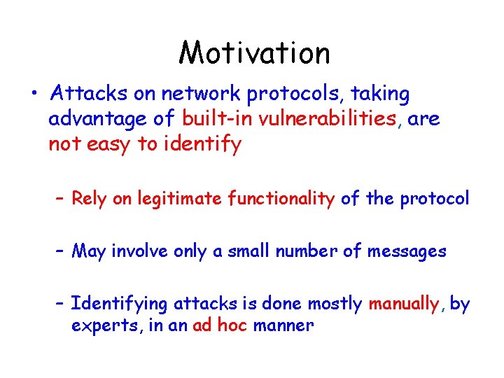 Motivation • Attacks on network protocols, taking advantage of built-in vulnerabilities, are not easy