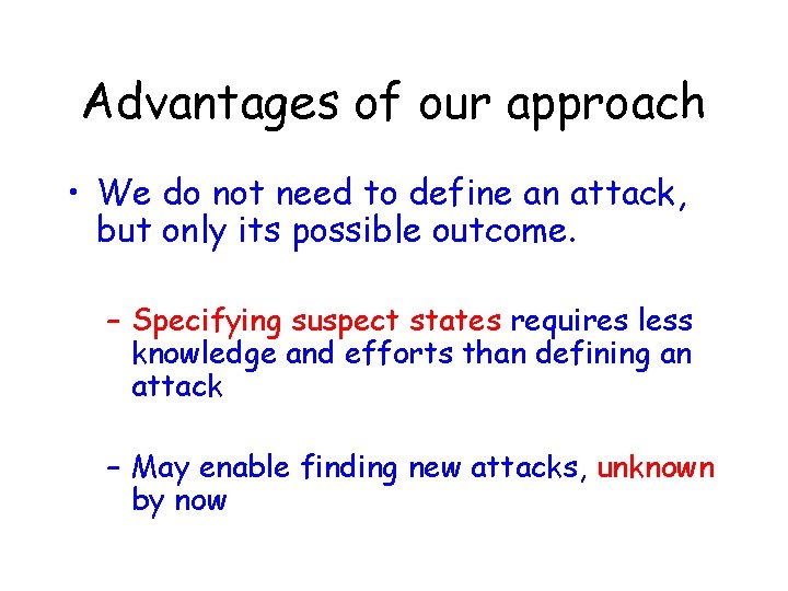 Advantages of our approach • We do not need to define an attack, but