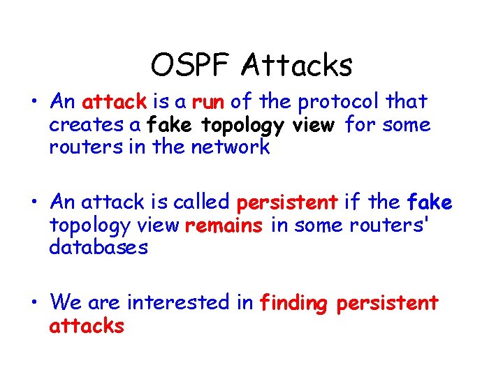 OSPF Attacks • An attack is a run of the protocol that creates a