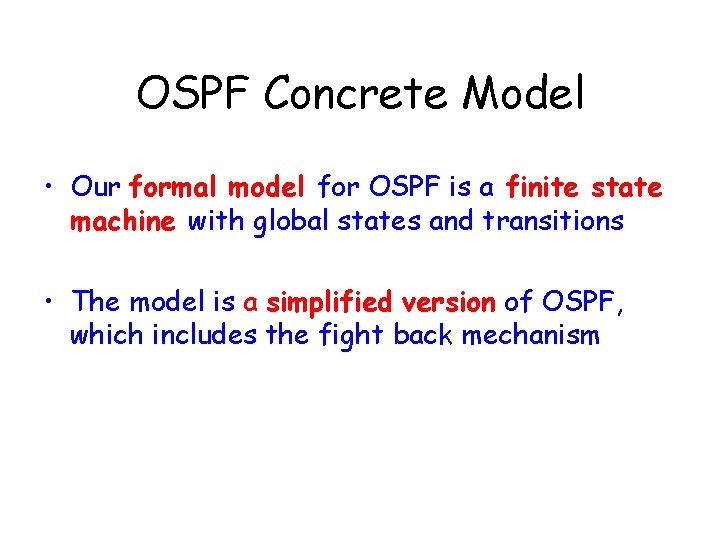 OSPF Concrete Model • Our formal model for OSPF is a finite state machine