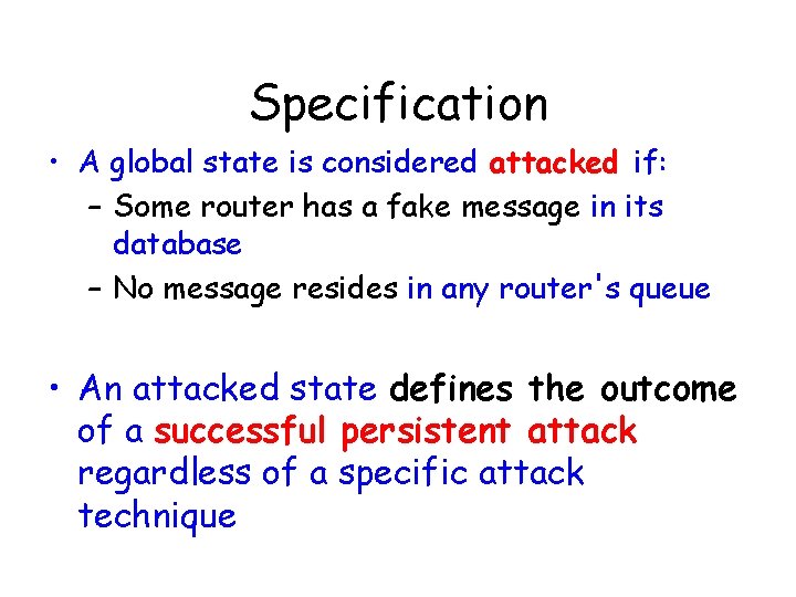 Specification • A global state is considered attacked if: – Some router has a