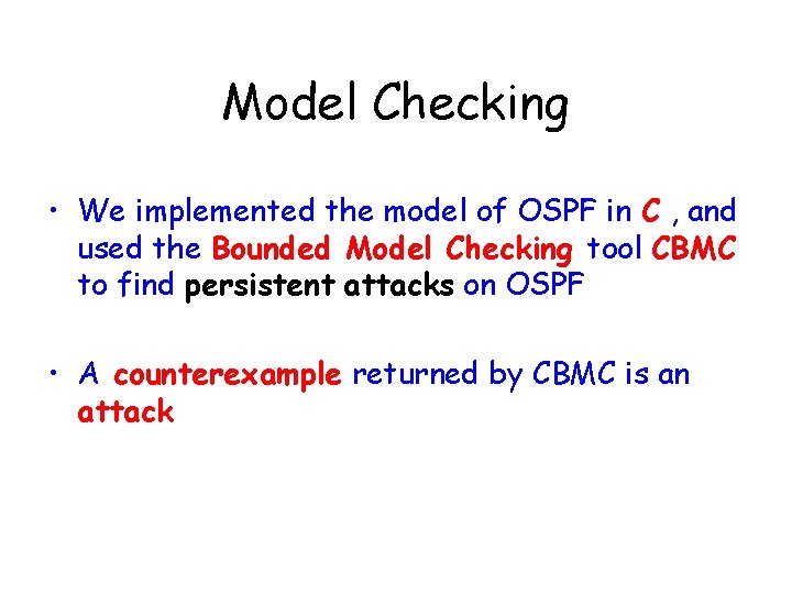 Model Checking • We implemented the model of OSPF in C , and used