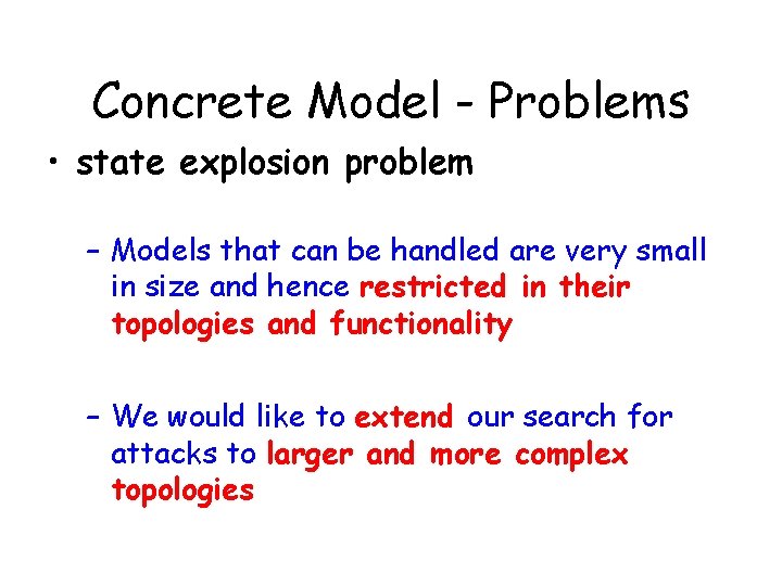 Concrete Model - Problems • state explosion problem – Models that can be handled